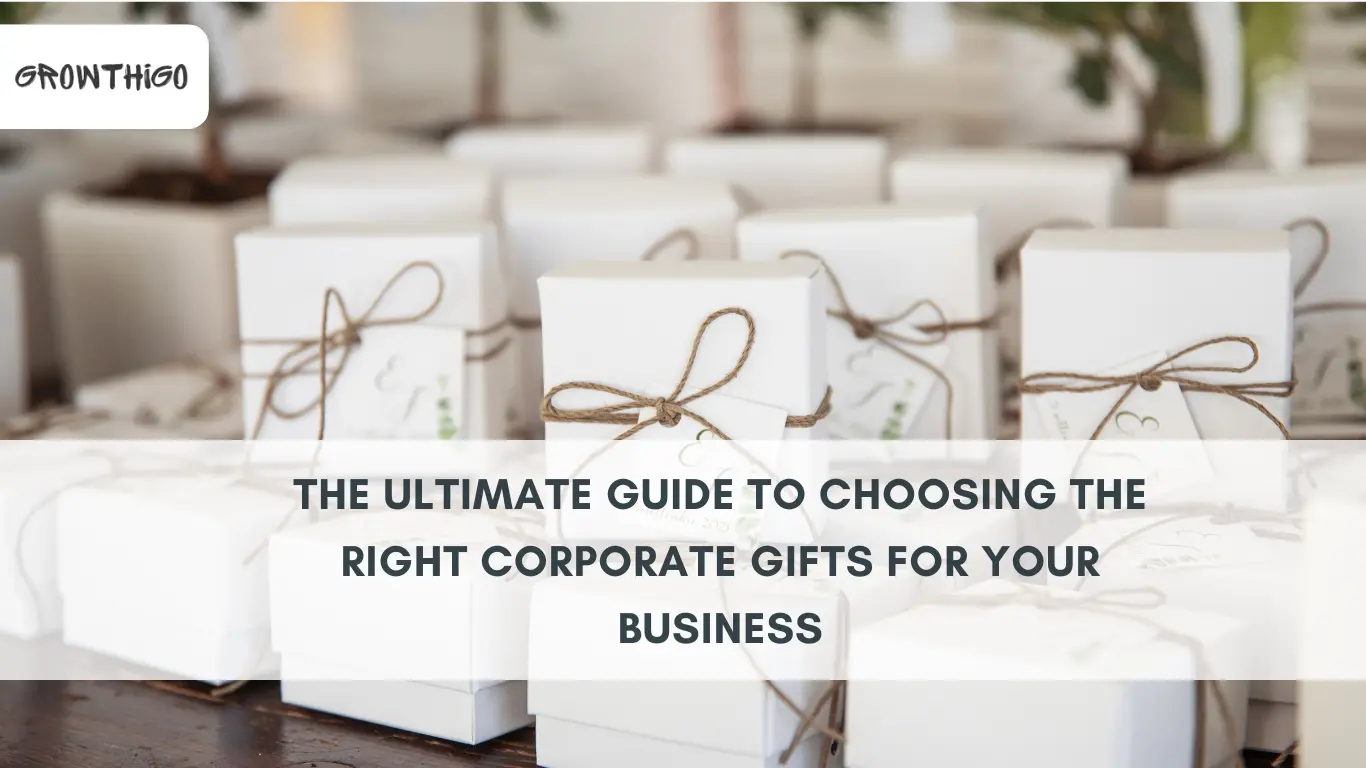 The Ultimate Guide to Choosing the Right Corporate Gifts for Your Business