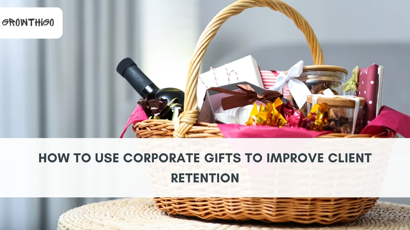 How to Use Corporate Gifts to Improve Client Retention | Gifting Strategies & Ideas