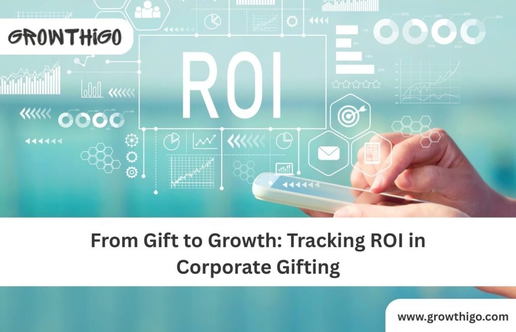 From Gift to Growth: Tracking ROI in Corporate Gifting