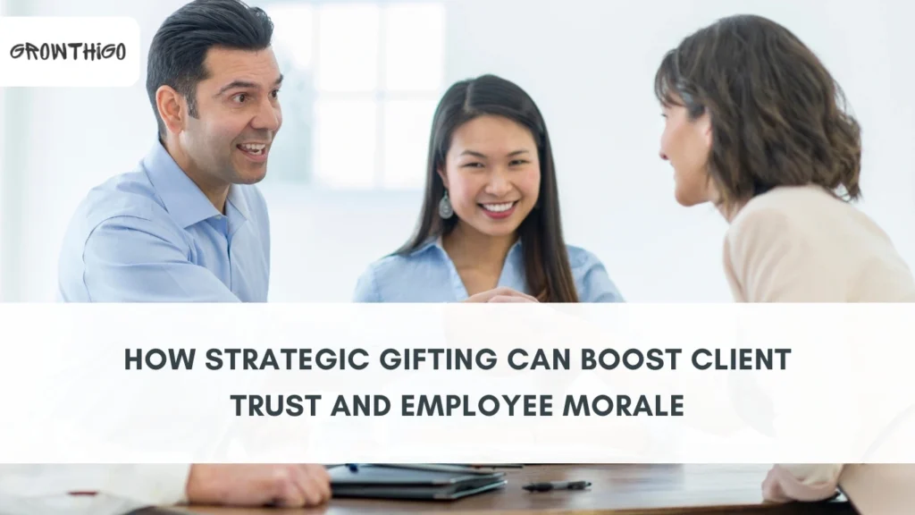 How Strategic Gifting Can Boost Client Trust and Employee Morale